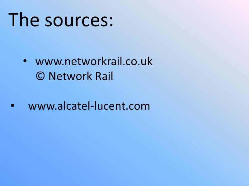 The sources:  www.networkrail.co.uk  © Network Rail     www.alcatel-lucent.com